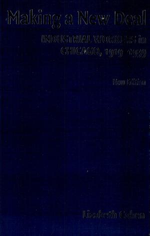 Making a New Deal: Industrial Workers in Chicago, 1919–1939 cover