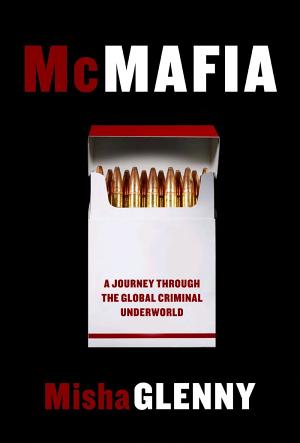 McMafia: A Journey Through the Global Criminal Underworld cover