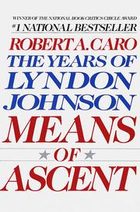 Means of Ascent: The Years of Lyndon Johnson, Vol. II cover