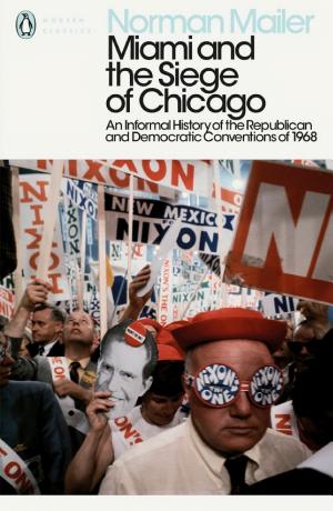 Miami and the Siege of Chicago: An Informal History of the Republic and Democratic Conventions of 1968 cover