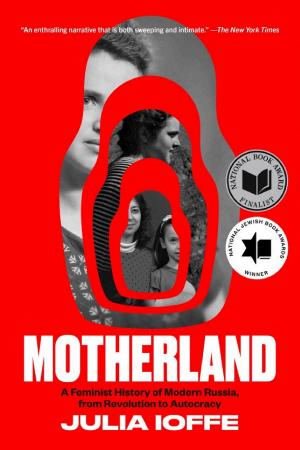 Motherland: A Feminist History of Modern Russia, from Revolution to Autocracy cover