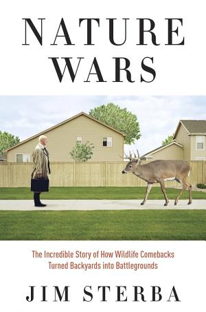 Nature Wars: The Incredible Story of How Wildlife Comebacks Turned Backyards into Battlegrounds cover