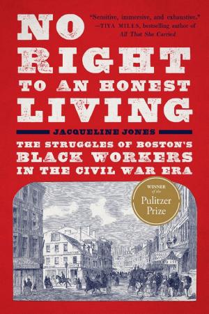 No Right to an Honest Living: The Struggles of Boston's Black Workers in the Civil War Era cover