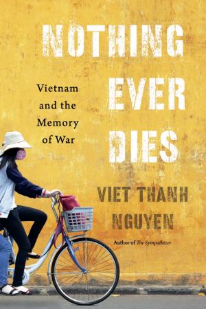 Nothing Ever Dies: Vietnam and the Memory of War cover