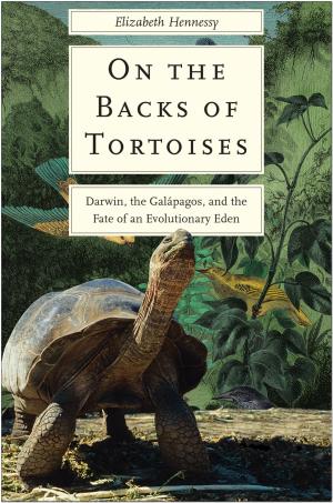 On the Backs of Tortoises: Darwin, the Galapagos, and the Fate of an Evolutionary Eden cover