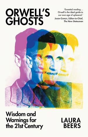 Orwell’s Ghosts: Wisdom and Warnings for the Twenty-First Century cover
