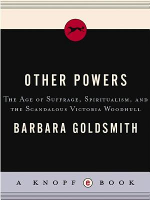 Other Powers: The Age of Suffrage, Spiritualism, and the Scandalous Victoria Woodhull cover