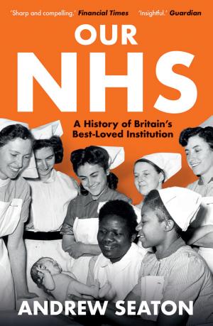 Our NHS: A History of Britain’s Best-Loved Institution cover