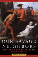 Our Savage Neighbors: How Indian War Transformed Early America cover