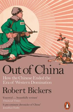 Out of China: How the Chinese Ended the Era of Western Domination cover