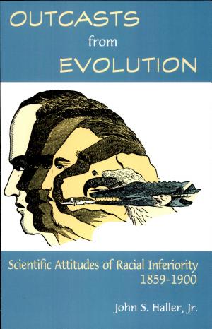 Outcasts from Evolution: Scientific Attitudes of Racial Inferiority, 1859–1900 cover