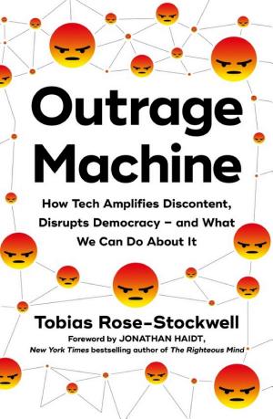 Outrage Machine: How Tech Amplifies Discontent, Disrupts Democracy—And What We Can Do About It cover