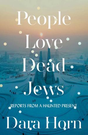 People Love Dead Jews: Reports From a Haunted Present cover