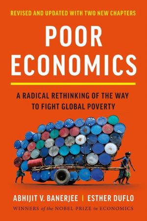Poor Economics: A Radical Rethinking of the Way to Fight Global Poverty cover