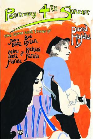 Positively 4th Street: The Lives and Times of Joan Baez, Bob Dylan, Mimi Baez Farina and Richard Farina cover
