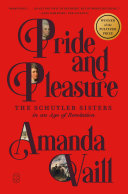 Pride and Pleasure: The Schuyler Sisters in an Age of Revolution cover