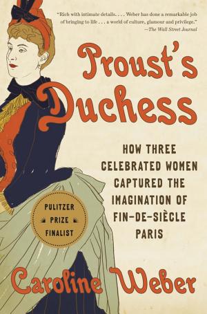 Proust's Duchess: How Three Celebrated Women Captured the Imagination of Fin-de-Siècle Paris cover