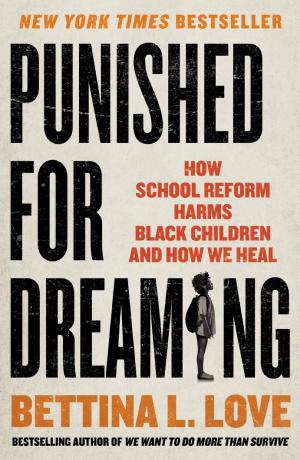 Punished for Dreaming: How School Reform Harms Black Children and How We Heal cover