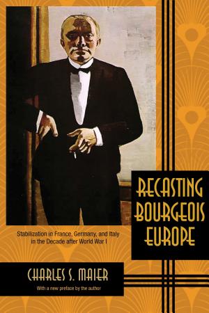 Recasting Bourgeois Europe: Stabilization in France, Germany and Italy in the Decade after World War cover