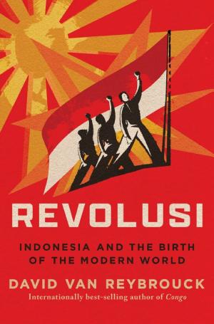 Revolusi: Indonesia and the Birth of the Modern World cover