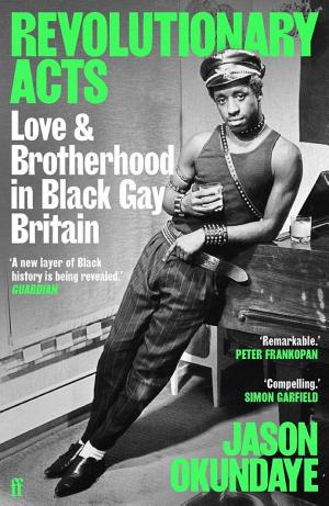 Revolutionary Acts: Love & Brotherhood in Black Gay Britain cover
