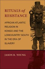 Rituals of Resistance: African Atlantic Religion in Kongo and the Lowcountry South in the Era of Slavery cover