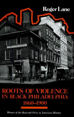 Roots of Violence in Black Philadelphia, 1860–1900 cover