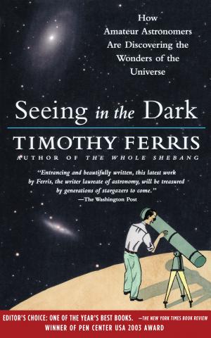 Seeing in the Dark: How Backyard Stargazers Are Probing Deep Space, and Guarding Earth from Interplanetary Peril cover