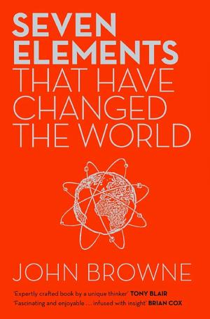Seven Elements That Have Changed The World: Iron, Carbon, Gold, Silver, Uranium, Titanium, Silicon cover