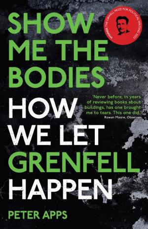 Show Me the Bodies: How We Let Grenfell Happen cover