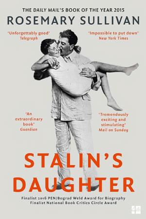 Stalin’s Daughter: The Extraordinary and Tumultuous Life of Svetlana Alliluyeva cover