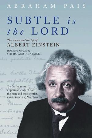 "Subtle is the Lord ...": The Science and the Life of Albert Einstein cover