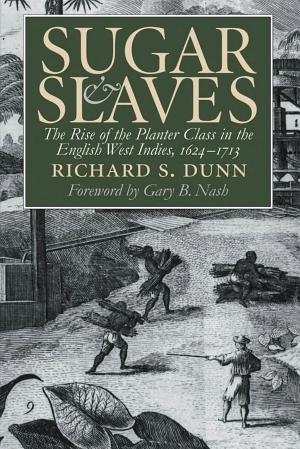 Sugar and Slaves: The Rise of the Planter Class in the English West Indies, 1624–1713 cover