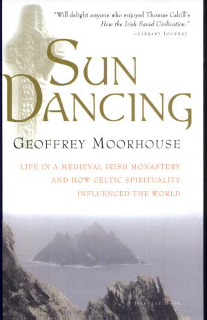 Sun Dancing: Life in a Medieval Irish Monastery and How Celtic Spirituality Influenced the World cover