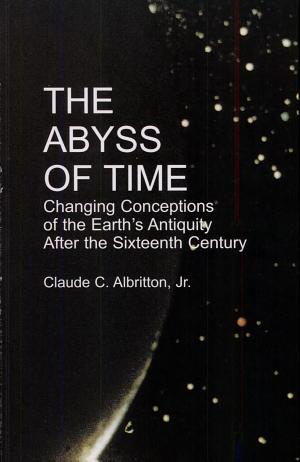The Abyss of Time: Changing Conceptions of the Earth's Antiquity after the Sixteenth Century cover