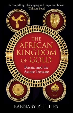 The African Kingdom of Gold: Britain and the Asante Treasure cover