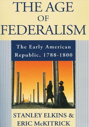The Age of Federalism: The Early American Republic, 1788–1800 cover