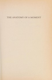 The Anatomy of a Moment: Thirty-Five Minutes in History and Imagination cover