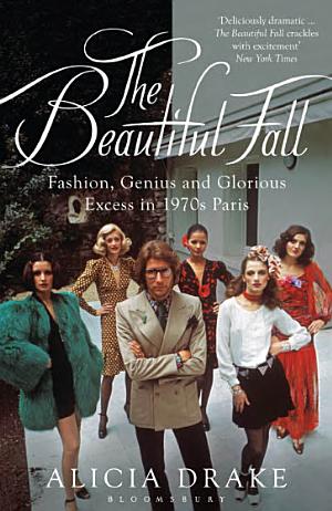 The Beautiful Fall: Lagerfeld, Saint Laurent, and Glorious Excess in 1970s Paris cover
