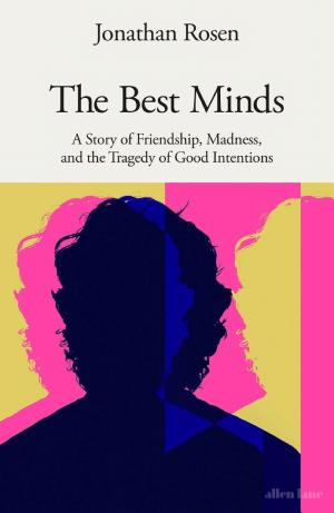 The Best Minds: A Story of Friendship, Madness, and the Tragedy of Good Intentions cover