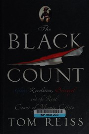 The Black Count: Glory, Revolution, Betrayal, and the Real Count of Monte Cristo cover