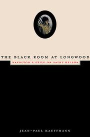 The Black Room at Longwood: Napoleon’s Exile on Saint Helena cover