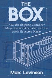 The Box: How the Shipping Container Made the World Smaller and the World Economy Bigger cover