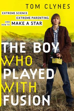 The Boy Who Played with Fusion: Extreme Science, Extreme Parenting, and How to Make a Star cover