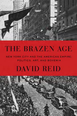 The Brazen Age: New York City and the American Empire - Politics, Art and Bohemia cover