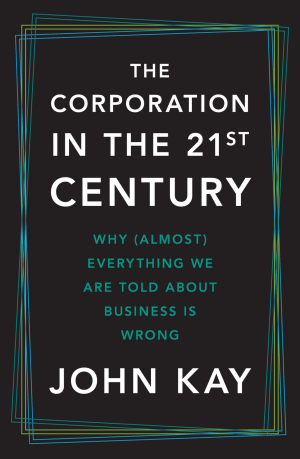 The Corporation in the Twenty-First Century: Why (almost) everything we are told about business is wrong cover