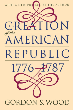 The Creation of the American Republic, 1776–1787 cover