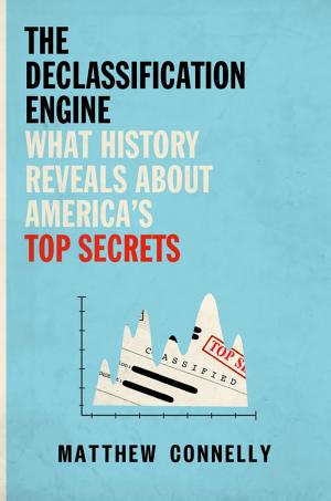 The Declassification Engine: What History Reveals About America's Top Secrets cover