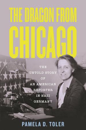The Dragon from Chicago: The Untold Story of an American Reporter in Nazi Germany cover