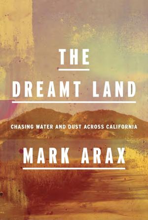 The Dreamt Land: Chasing Water and Dust Across California cover